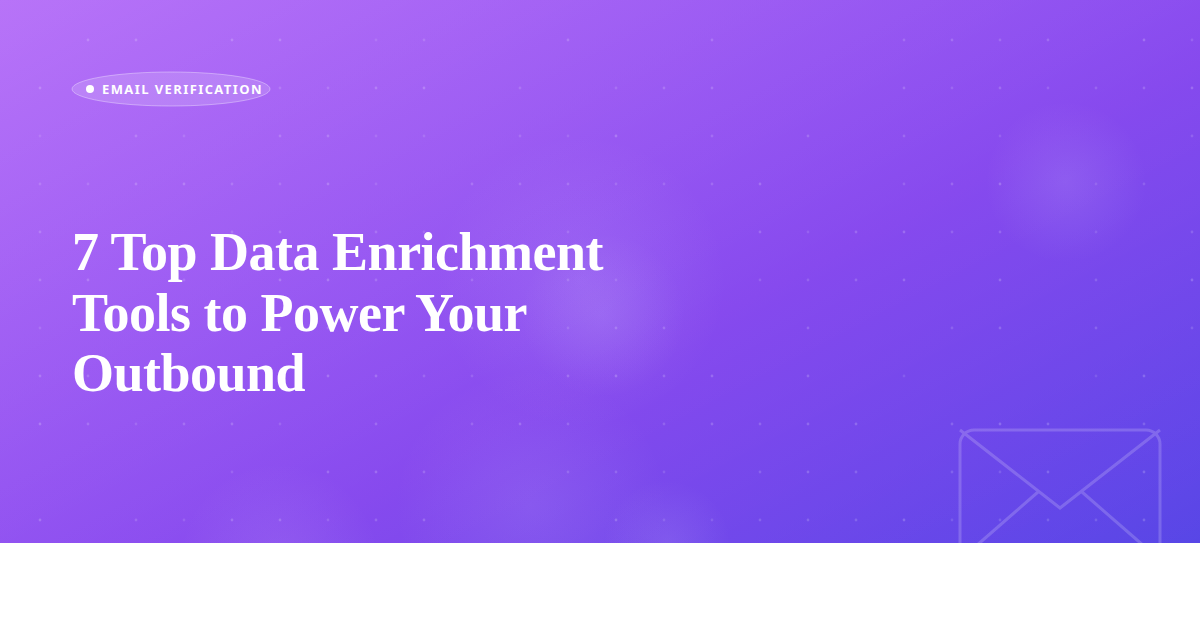 7 Top Data Enrichment Tools to Power Your Outbound