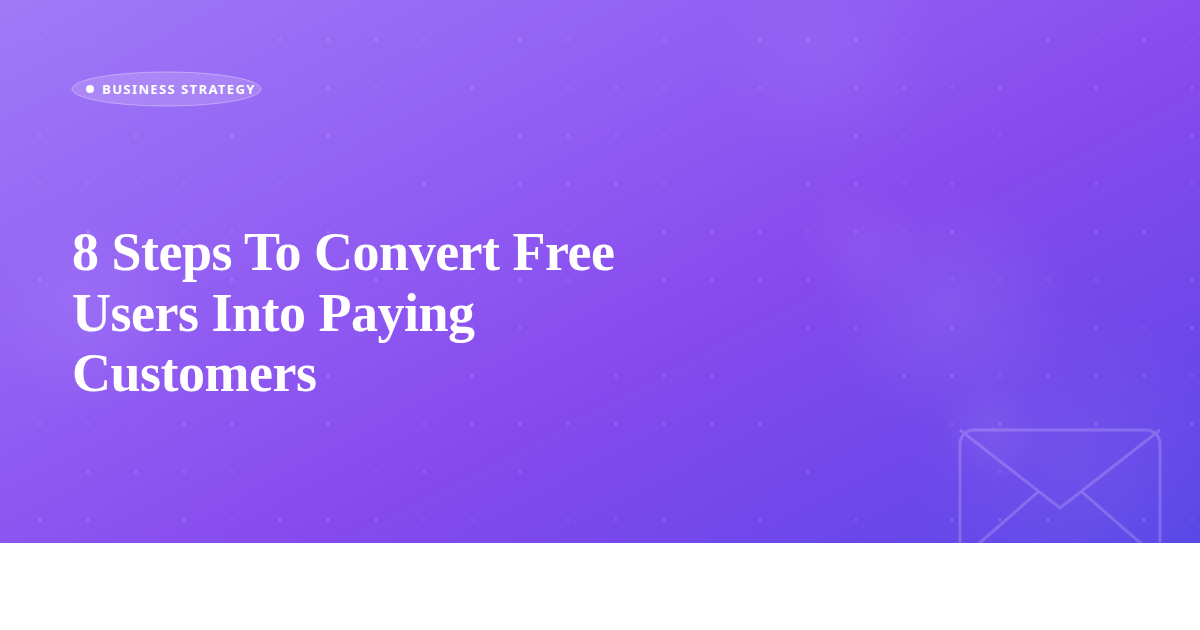 8 Steps To Convert Free Users Into Paying Customers