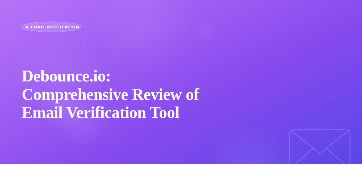 Debounce.io: Comprehensive Review of Email Verification Tool