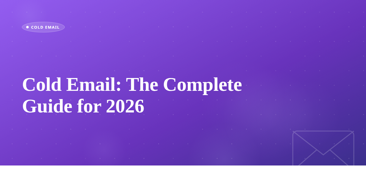 Cold Email: The Complete Guide for 2026