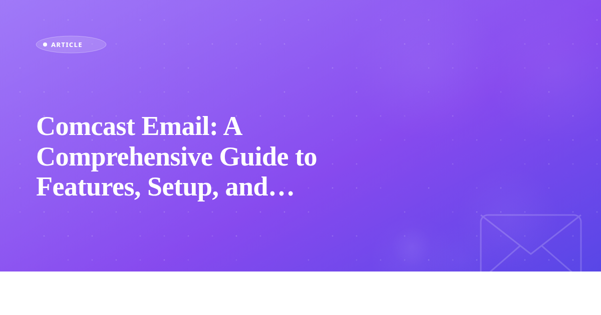Comcast Email: A Comprehensive Guide to Features, Setup, and Security