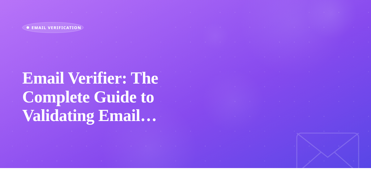 Email Verifier: The Complete Guide to Validating Email Addresses in 2026