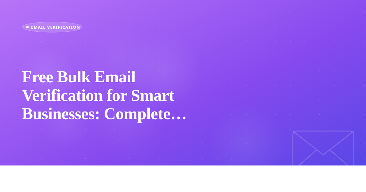 Free Bulk Email Verification for Smart Businesses: Complete Guide