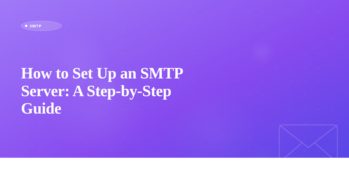 How to Set Up an SMTP Server: A Step-by-Step Guide