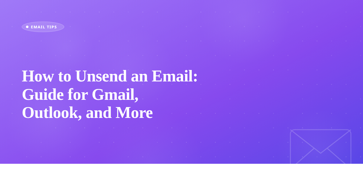 How to Unsend an Email: Guide for Gmail, Outlook, and More