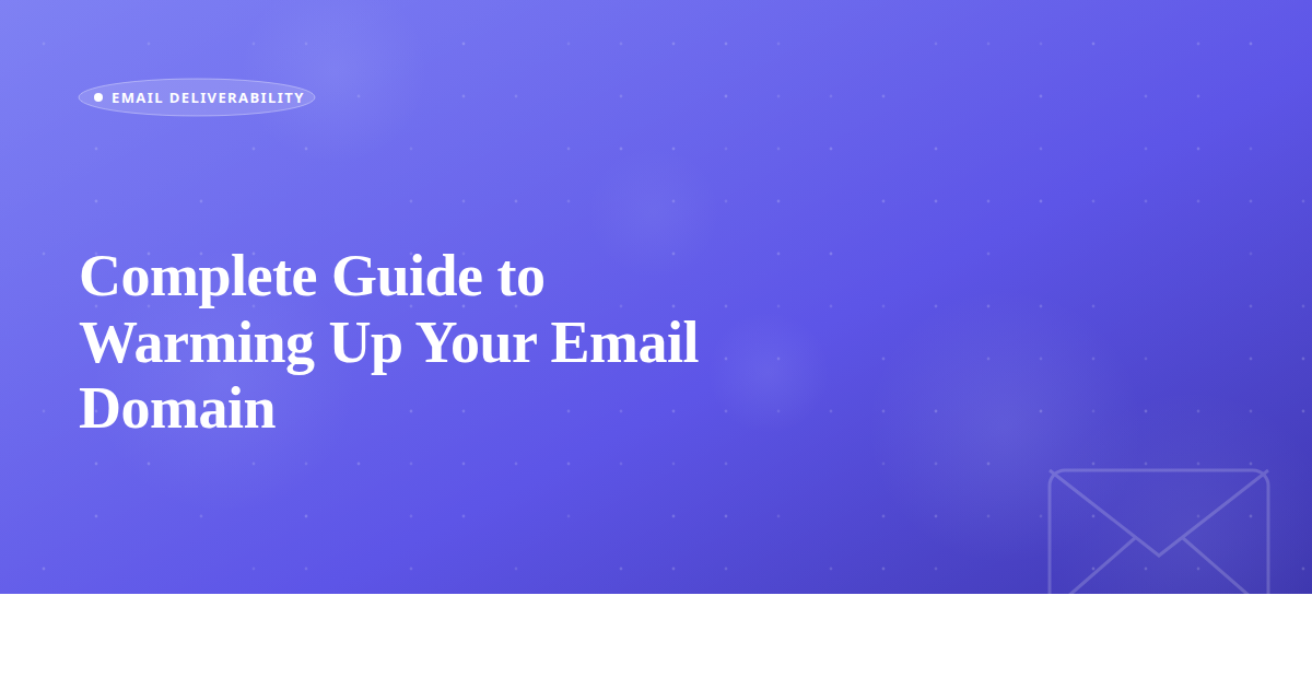 Complete Guide to Warming Up Your Email Domain