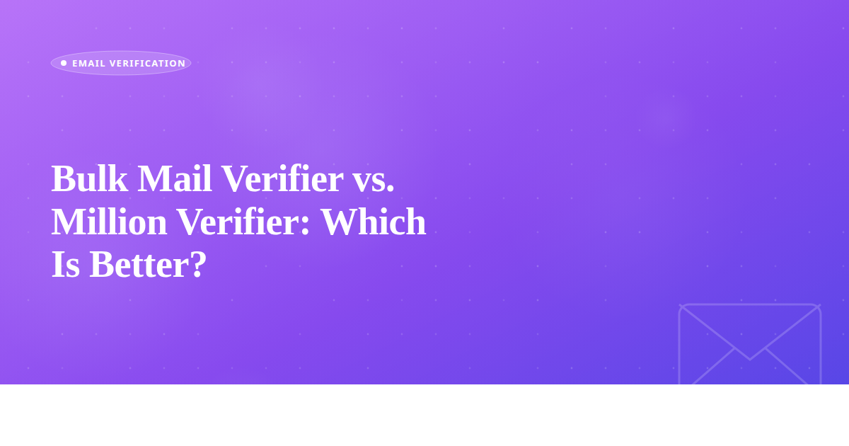 Bulk Mail Verifier vs. Million Verifier: Which Is Better?