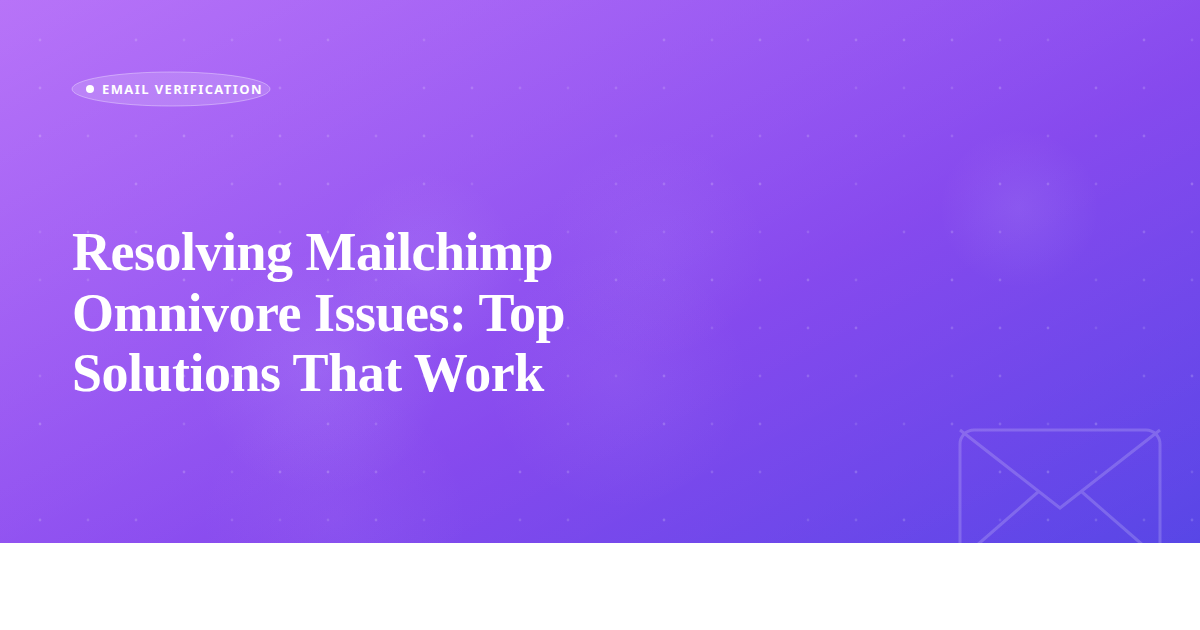 Resolving Mailchimp Omnivore Issues: Top Solutions That Work