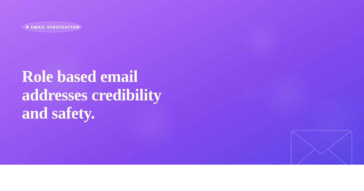 Role based email addresses credibility and safety.
