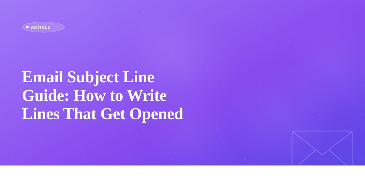 Email Subject Line Guide: How to Write Lines That Get Opened