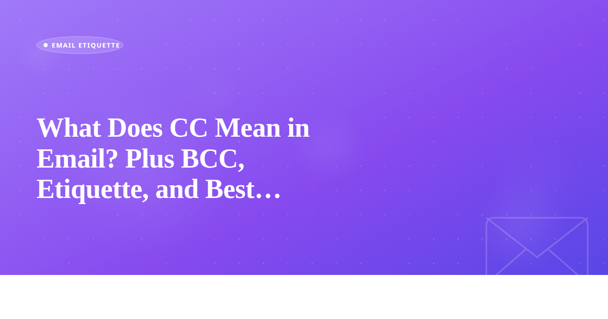 What Does CC Mean in Email? Plus BCC, Etiquette, and Best Practices