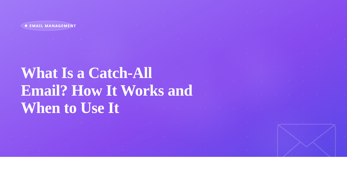 What Is a Catch-All Email? How It Works and When to Use It